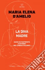 La diva madre: Saggi su maternità e divismo nel cinema italiano. E-book. Formato EPUB ebook