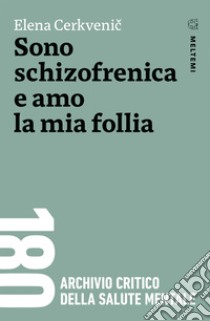 Sono schizofrenica e amo la mia follia. E-book. Formato EPUB ebook di Elena Cerkvenic