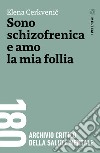 Sono schizofrenica e amo la mia follia. E-book. Formato EPUB ebook di Elena Cerkvenic