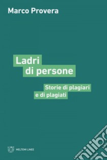 Ladri di persone: Storie di plagiari e di plagiati. E-book. Formato EPUB ebook di Marco Provera