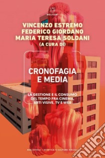 Cronofagia e media: La gestione e il consumo del tempo fra cinema, arti visive, TV e web. E-book. Formato EPUB ebook di Vincenzo Estremo