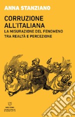 Corruzione all’italiana: La misurazione del fenomeno tra realtà e percezione. E-book. Formato EPUB ebook