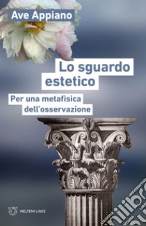 Lo sguardo estetico: Per una metafisica dell’osservazione. E-book. Formato EPUB ebook di Ave Appiano