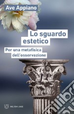 Lo sguardo estetico: Per una metafisica dell’osservazione. E-book. Formato EPUB ebook