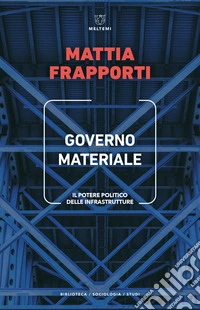 Governo materiale: Il potere politico delle infrastrutture. E-book. Formato EPUB ebook