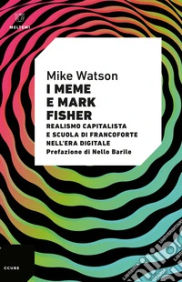 I meme e Mark Fisher: Realismo capitalista e Scuola di Francoforte nell’era digitale. E-book. Formato EPUB ebook
