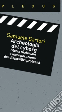 Archeologia del cyborg: del cyborg Storia materiale e incorporazione dei dispositivi protesici. E-book. Formato EPUB ebook