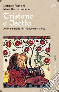 Tristano e Isotta: Amore e morte nel mondo germanico. E-book. Formato EPUB ebook