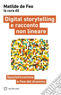 Digital storytelling e racconto non lineare: Spazializzazione e fine del dramma. E-book. Formato EPUB ebook