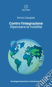 Contro l’integrazione: Ripensare la mobilità. E-book. Formato EPUB ebook