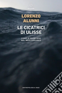 Le cicatrici di Ulisse: Corpi e frontiere nel Mediterraneo MELTEMI. E-book. Formato EPUB ebook