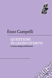 QUESTIONI DI LEGNO STORTO: Le forme ambigue dell’identità. E-book. Formato EPUB ebook