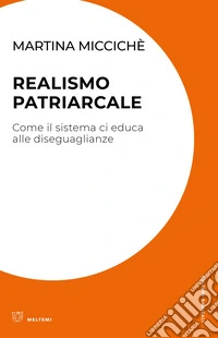 Realismo patriarcale: Come il sistema ci educa alle diseguaglianze. E-book. Formato EPUB ebook