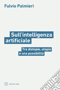 Sull'intelligenza artificiale: Tra distopie, utopie e una possibilità. E-book. Formato EPUB ebook