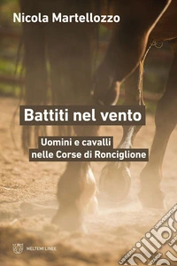 Battiti nel vento: Uomini e cavalli nelle Corse di Ronciglione. E-book. Formato EPUB ebook