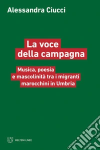 La voce della campagna: Musica, poesia e mascolinità tra i migranti marocchini in Umbria. E-book. Formato EPUB ebook