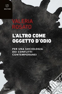 L’ALTRO COME OGGETTO D’ODIO: PER UNA SOCIOLOGIA DEI CONFLITTI CONTEMPORANEI. E-book. Formato EPUB ebook