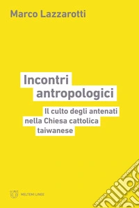 Incontri antropologici: Il culto degli antenati nella Chiesa cattolica taiwanese. E-book. Formato EPUB ebook