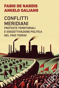 CONFLITTI MERIDIANI: PROTESTE TERRITORIALI E SOGGETTIVAZIONE POLITICA NEL FINIS TERRAE. E-book. Formato EPUB ebook