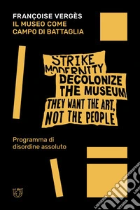 Il museo come campo di battaglia: Programma di disordine assoluto. E-book. Formato EPUB ebook