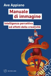 Manuale di immagine: Intelligenza percettiva ed effetti della creatività. E-book. Formato EPUB ebook