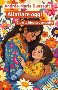 Allattare oggi: Oltre le idee preconcette. E-book. Formato EPUB ebook