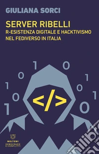 Server ribelli: R-esistenza digitale e hacktivismo nel fediverso in Italia. E-book. Formato EPUB ebook