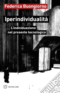 Iperindividualità: L’individuazione nel presente tecnologico. E-book. Formato EPUB ebook