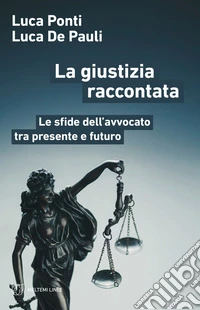 La giustizia raccontata: Le sfide dell’avvocato tra presente e futuro. E-book. Formato EPUB ebook