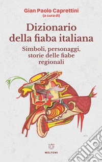 Dizionario della fiaba italiana: Simboli, personaggi, storie delle fiabe regionali. E-book. Formato EPUB ebook
