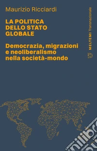 La politica dello Stato globale: Democrazia, migrazioni e neoliberalismo nella società-mondo. E-book. Formato EPUB ebook