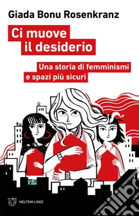 CI MUOVE IL DESIDERIO: Una storia di femminismi e spazi più sicuri. E-book. Formato EPUB ebook