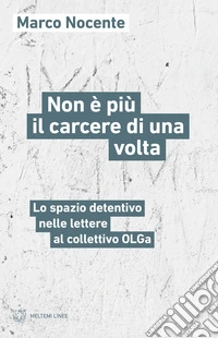 Non è più il carcere di una volta: Lo spazio detentivo nelle lettere al collettivo OLGa. E-book. Formato EPUB ebook