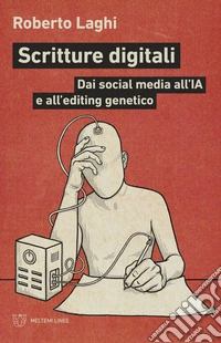Scritture digitali: Dai social media all’IA e all’editing genetico. E-book. Formato EPUB ebook