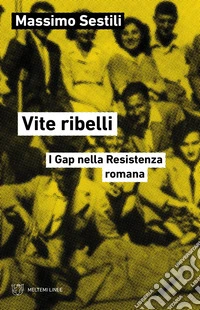 Vite ribelli: I Gap nella Resistenza romana. E-book. Formato EPUB ebook