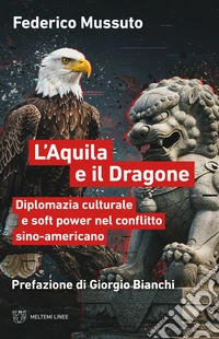 L'Aquila e il Dragone: Diplomazia culturale e soft power nel conflitto sino-americano. E-book. Formato EPUB ebook