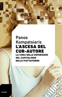 L'ascesa del cur-autore: La cura delle esperienze nel capitalismo delle piattaforme. E-book. Formato EPUB ebook