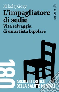 L’impagliatore di sedie: Vita selvaggia di un artista bipolare. E-book. Formato EPUB ebook
