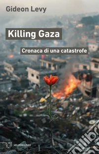 Killing Gaza: Cronaca di una catastrofe. E-book. Formato EPUB ebook