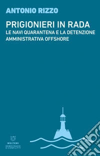 Prigionieri in rada: Le navi quarantena e la detenzione amministrativa offshore. E-book. Formato EPUB ebook