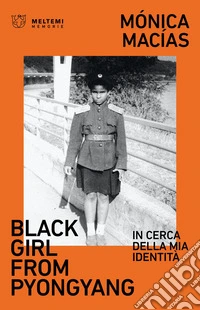 Black Girl from Pyongyang: In cerca della mia identità. E-book. Formato EPUB ebook