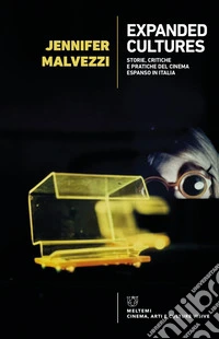Expanded Cultures: Storie, critiche e pratiche del cinema espanso in Italia. E-book. Formato EPUB ebook