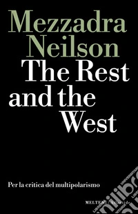 The Rest and the West: Per la critica del multipolarismo. E-book. Formato EPUB ebook