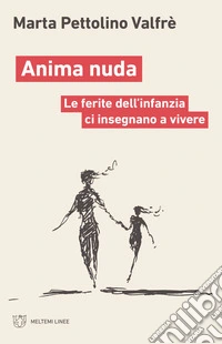 Anima nuda: Le ferite dell’infanzia ci insegnano a vivere. E-book. Formato EPUB ebook