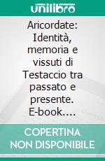 Aricordate: Identità, memoria e vissuti di Testaccio tra passato e presente. E-book. Formato EPUB ebook