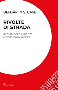 Rivolte di strada: Al di là della violenza e della nonviolenza. E-book. Formato EPUB ebook