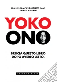 Yoko Ono. Bruciate questo libro dopo averlo letto. E-book. Formato EPUB ebook