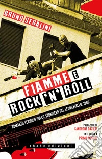 Fiamme e rock'n'roll. Romanzo veridico sullo sgombero del Leoncavallo, 1989. E-book. Formato EPUB ebook