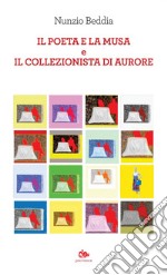 Il Poeta e la Musa e Il Collezionista di aurore: con la collaborazione di Àrtemi Bonfilius. E-book. Formato PDF ebook