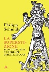 La superstizione: Congiure, miti e credenze di ieri e oggi. E-book. Formato PDF ebook